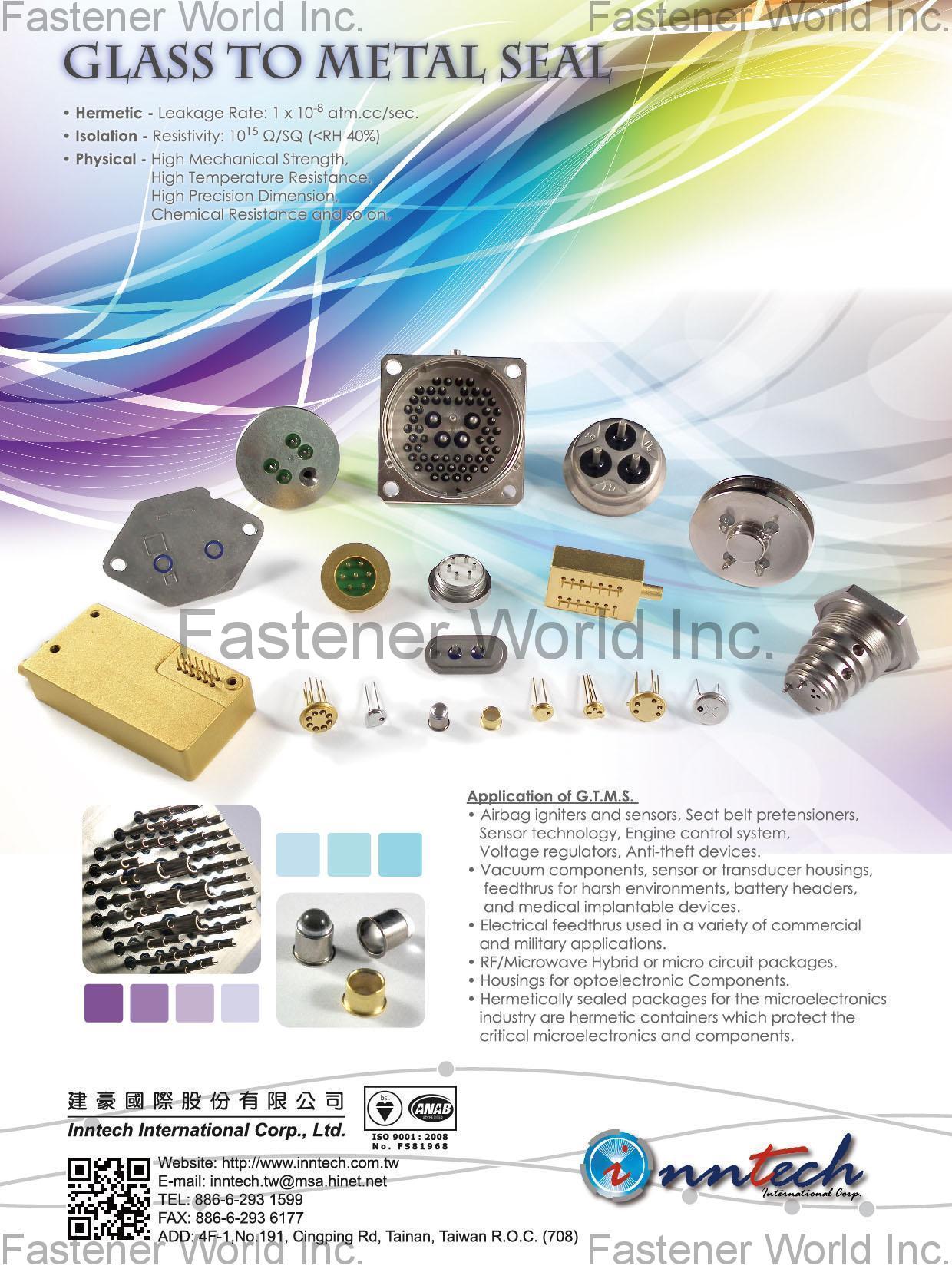 INNTECH INTERNATIONAL CO., LTD.  , OEM Quality Fasteners, Precision Turning, Metal Stamping, Patent, Open Die, Casting, Plastic Injection Molding, Metal Injection Molding, Powder Metal, Glass To Metal Seal, Wire Form, Second Operation, Spring, Assembly , Mechanical Seals And Parts