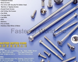 Self Tapping Screws,Machine Screws,Chipboard Screws,Wood Screws,Torx Drive with Security Pin Button Head Machine or Tapping Screws,Drywall Screws,Self Drilling Tek Screws,Hex Bolts,Carriage Bolts,Lag Bolts,Nuts,Washers,Pins & Rivets,Stainless Steel Wires & Wares(MASTER UNITED CORP. )