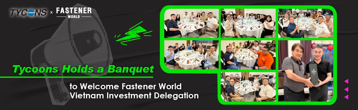 Tycoons Holds a Banquet to Welcome Fastener World Vietnam Investment Delegation