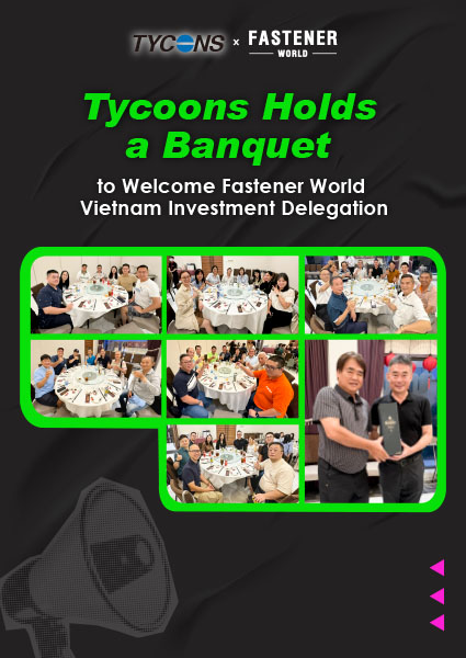 Tycoons Holds a Banquet to Welcome Fastener World Vietnam Investment Delegation