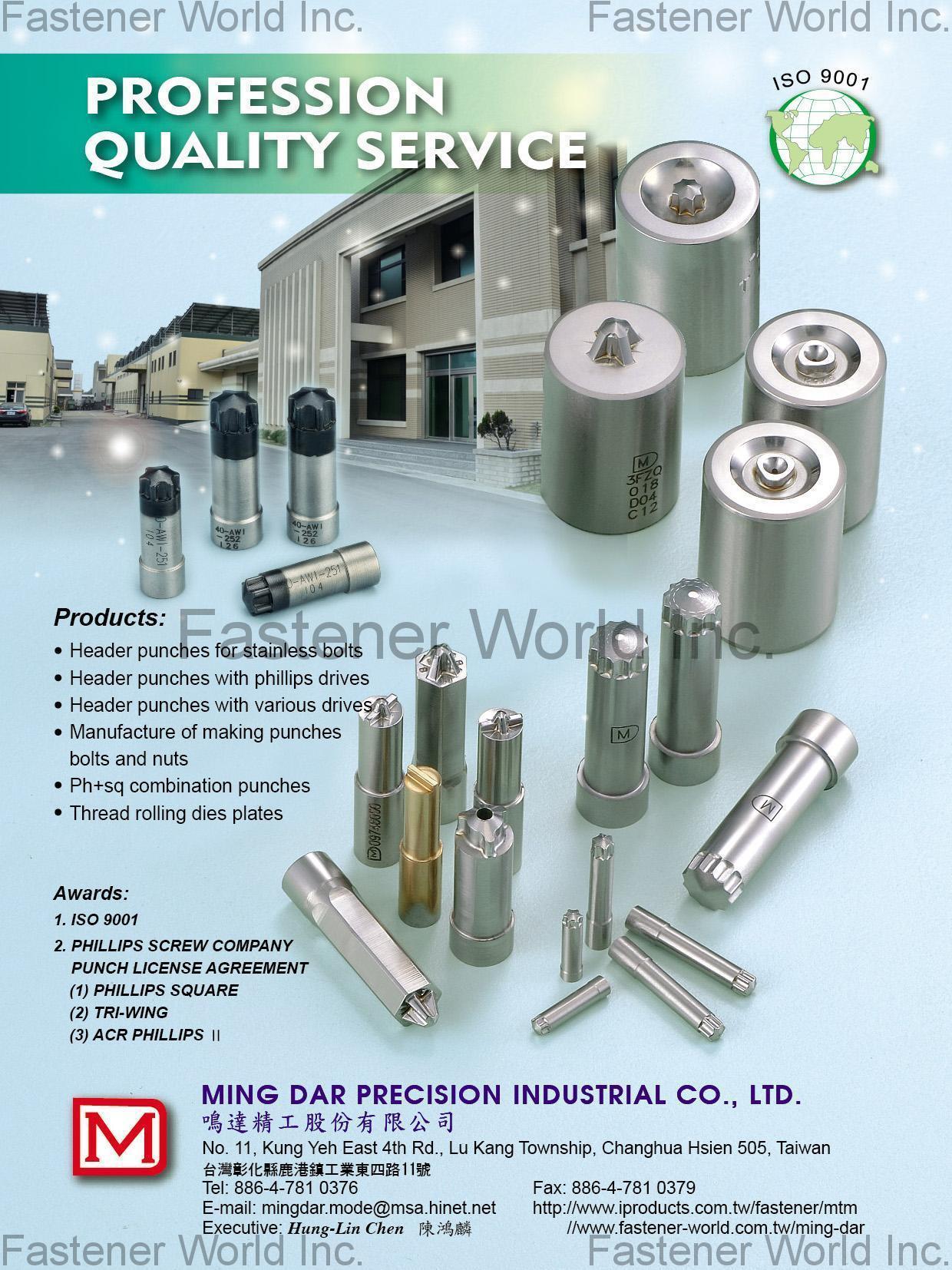 MING DAR PRECISION INDUSTRIAL CO., LTD.  , Header Punches for Stainless Bolts, Header Punches With Phillips Drives, Header Punches With Various Drivers, Manufacture of Making Punches Bolts and Nuts, Ph+sq Combination Punches, Thread Rolling Dies Plates , Header Punches